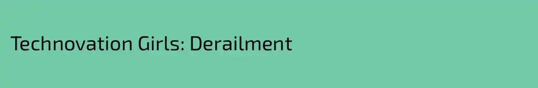 Technovation Girls: Derailment